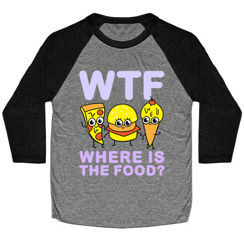 WTF: Where is the Food? Baseball Tee