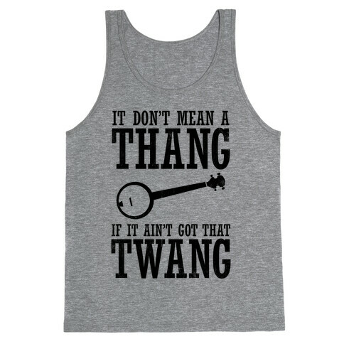 It Don't Mean a Thang If It Ain't Got That Twang Tank Top