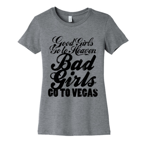 Good Girls Go To Heaven, Bad Girls Go To Vegas (Distressed) Womens T-Shirt