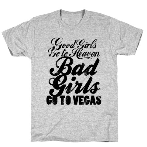 Good Girls Go To Heaven, Bad Girls Go To Vegas (Distressed) T-Shirt