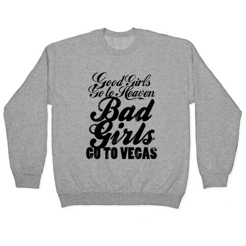 Good Girls Go To Heaven, Bad Girls Go To Vegas (Distressed) Pullover