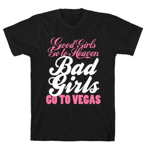 Good Girls Go To Heaven, Bad Girls Go To Vegas T-Shirt