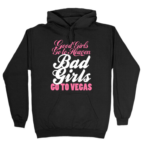 Good Girls Go To Heaven, Bad Girls Go To Vegas Hooded Sweatshirt