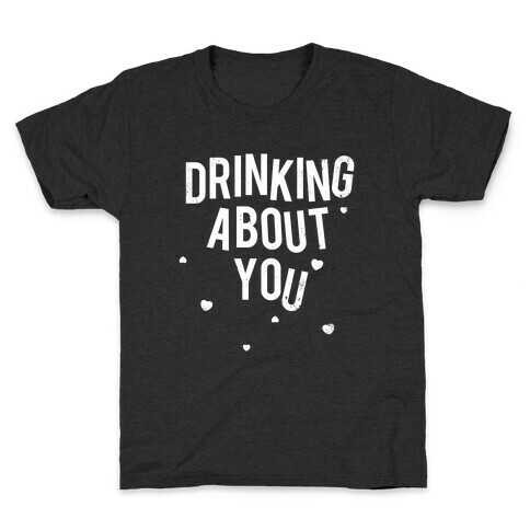 Drinking About You (Distressed) Kids T-Shirt