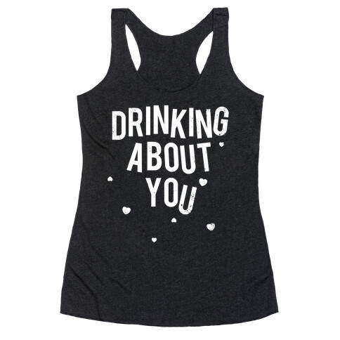 Drinking About You (Distressed) Racerback Tank Top