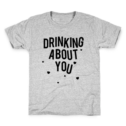 Drinking About You Kids T-Shirt