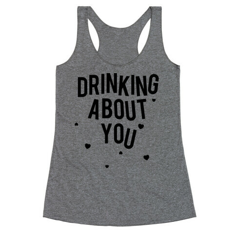 Drinking About You Racerback Tank Top