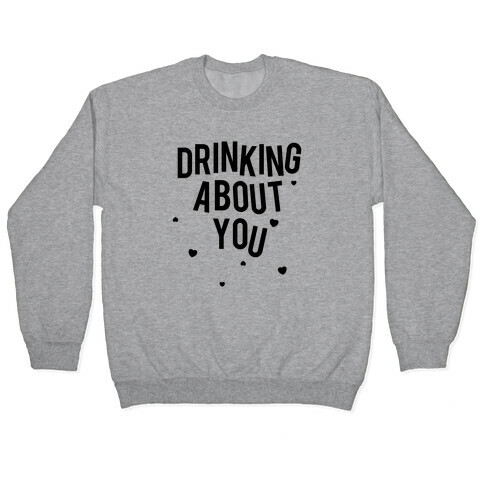 Drinking About You Pullover