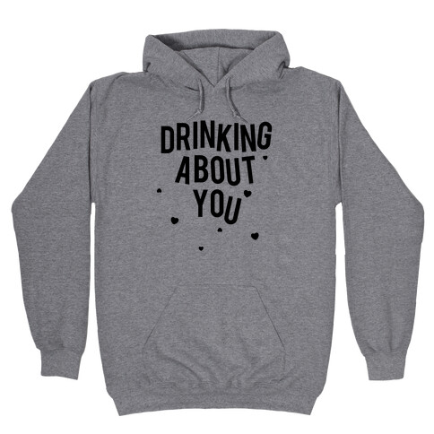 Drinking About You Hooded Sweatshirt