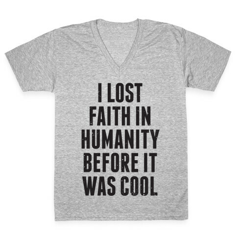 I Lost Faith In Humanity Before It Was Cool V-Neck Tee Shirt