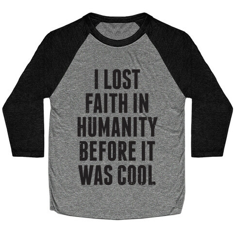 I Lost Faith In Humanity Before It Was Cool Baseball Tee