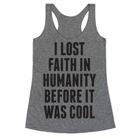 I Lost Faith In Humanity Before It Was Cool Racerback Tank Top