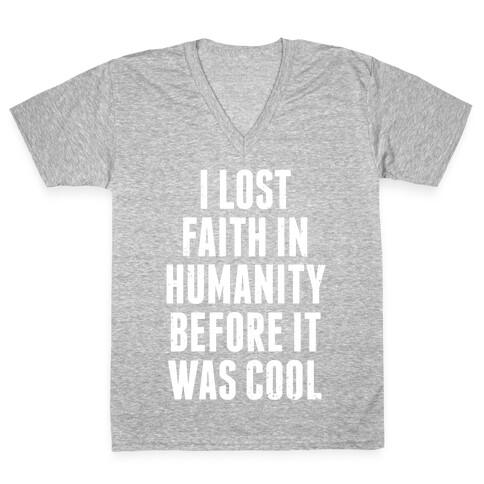 I Lost Faith In Humanity Before It Was Cool (White Ink) V-Neck Tee Shirt