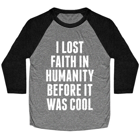 I Lost Faith In Humanity Before It Was Cool (White Ink) Baseball Tee