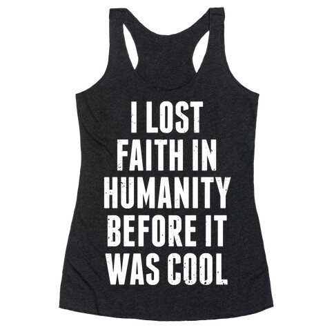 I Lost Faith In Humanity Before It Was Cool (White Ink) Racerback Tank Top