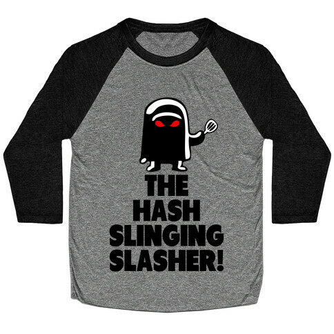 The Hash Slinging Slasher! Baseball Tee