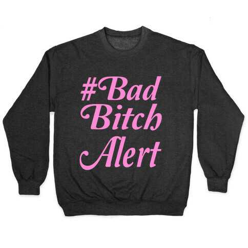 #Bad Bitch Alert Pullover