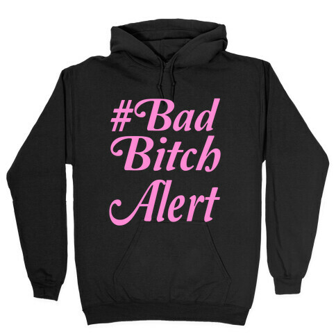 #Bad Bitch Alert Hooded Sweatshirt