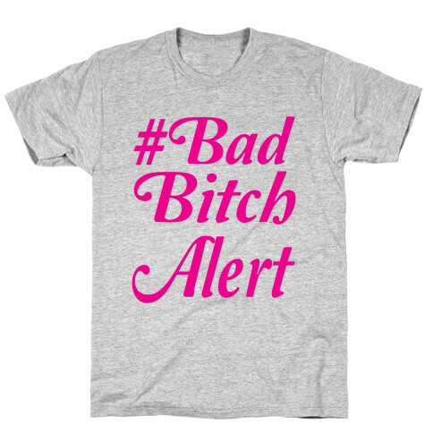 #Bad Bitch Alert T-Shirt