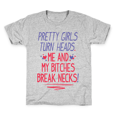 Pretty Girls Turn Heads. Me And My Bitches Break Necks. Kids T-Shirt