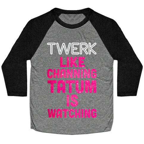 Twerk Like Channing Tatum is Watching Baseball Tee