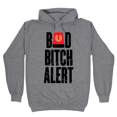 Bad Bitch Alert Hooded Sweatshirt