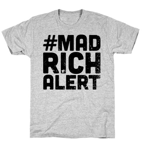 Mad Rich Alert T-Shirt