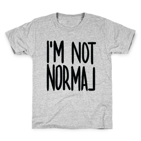 I'm Not Normal Kids T-Shirt