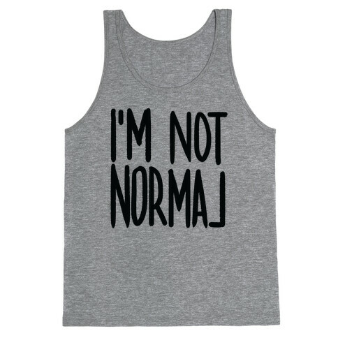 I'm Not Normal Tank Top