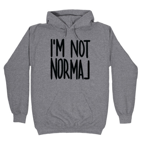 I'm Not Normal Hooded Sweatshirt