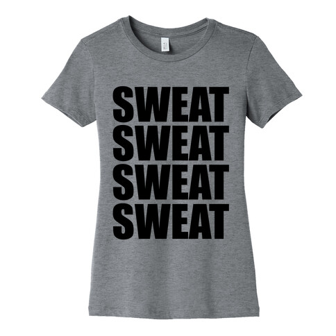 Sweat Sweat Sweat Sweat Womens T-Shirt