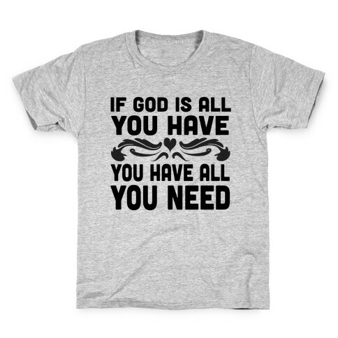 If God is All You Have Kids T-Shirt