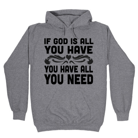 If God is All You Have Hooded Sweatshirt