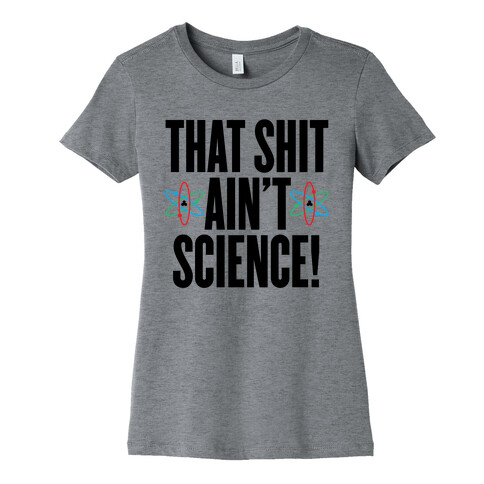 That Shit Ain't Science Womens T-Shirt