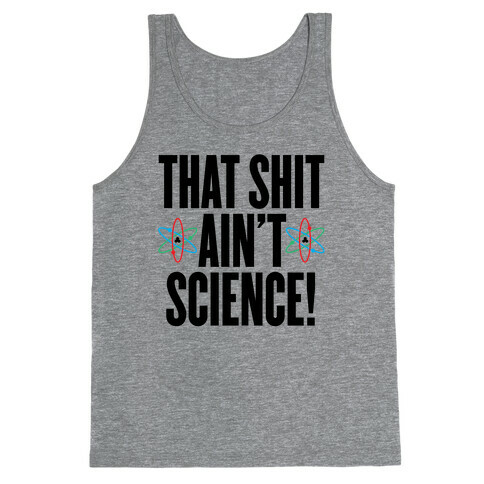 That Shit Ain't Science Tank Top