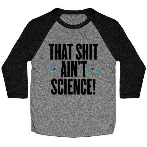 That Shit Ain't Science Baseball Tee