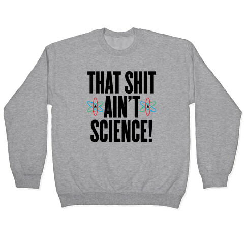 That Shit Ain't Science Pullover