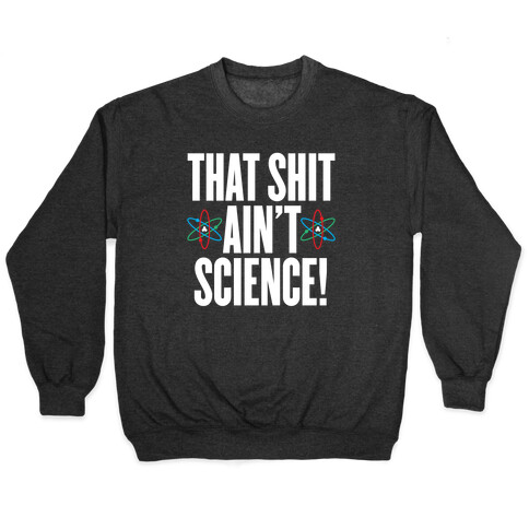 That Shit Ain't Science Pullover