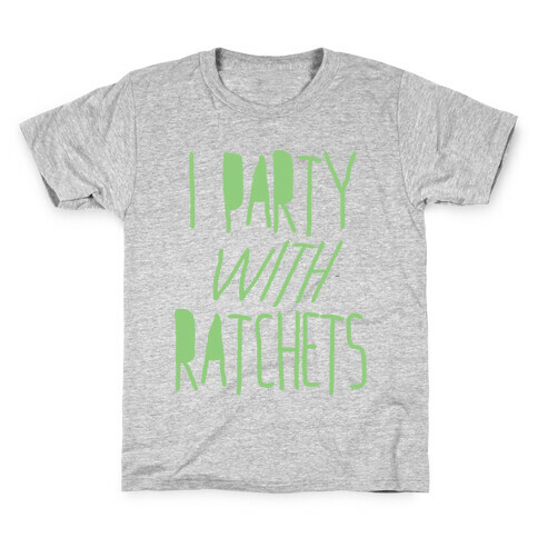 I Party With Ratchets Kids T-Shirt