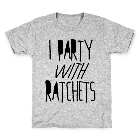 I Party With Ratchets Kids T-Shirt