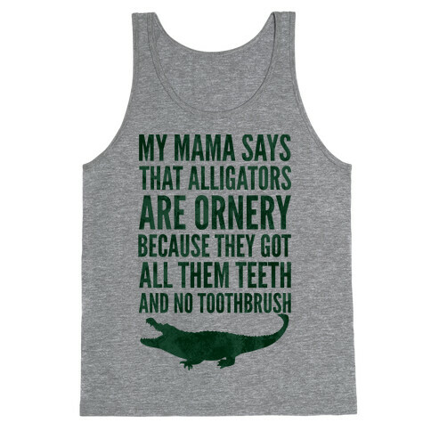 My Mama Says That Alligators Are Ornery Tank Top