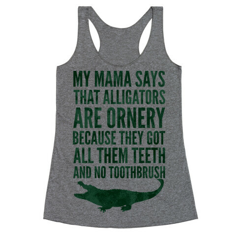 My Mama Says That Alligators Are Ornery Racerback Tank Top