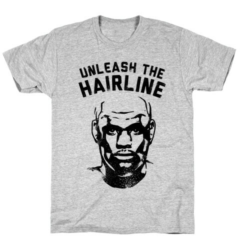 Unleash The Hairline T-Shirt