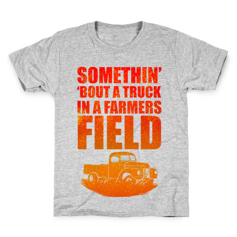 Somethin' 'Bout a Truck in a Farmers Field Kids T-Shirt