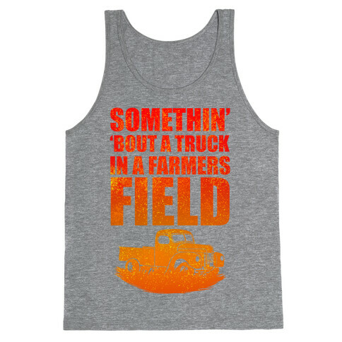 Somethin' 'Bout a Truck in a Farmers Field Tank Top