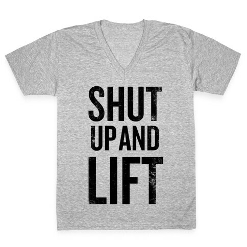 Shut Up And Lift V-Neck Tee Shirt