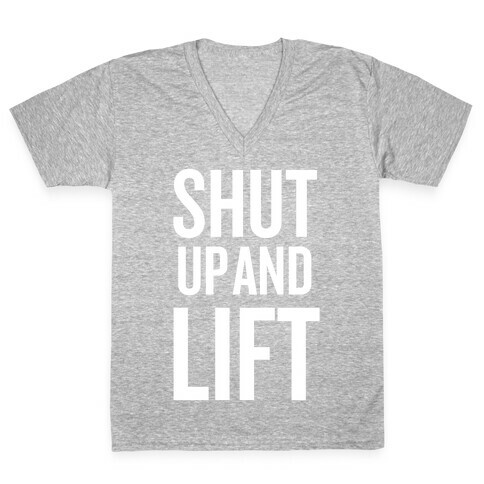 Shut Up And Lift V-Neck Tee Shirt