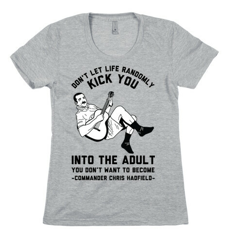  Commander Chris Hadfield Quote Womens T-Shirt