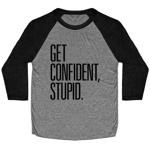 Get Confident, Stupid Baseball Tee