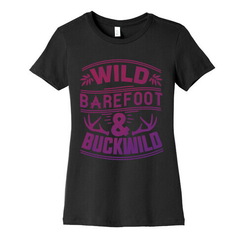 Wild Barefoot & Buckwild Womens T-Shirt